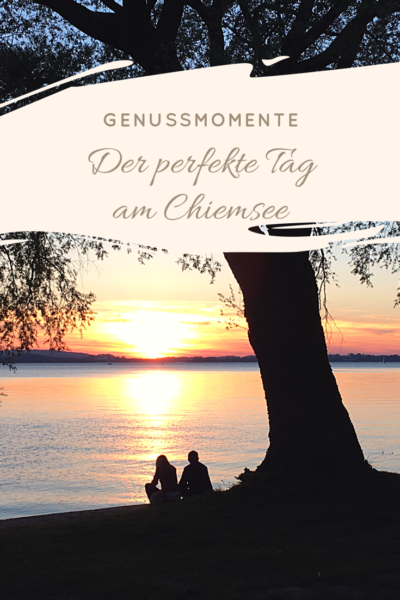 Genussmomente - Der perfekte Tag am Chiemsee Bayern Seenliebe Deutschland Genussreisetipps