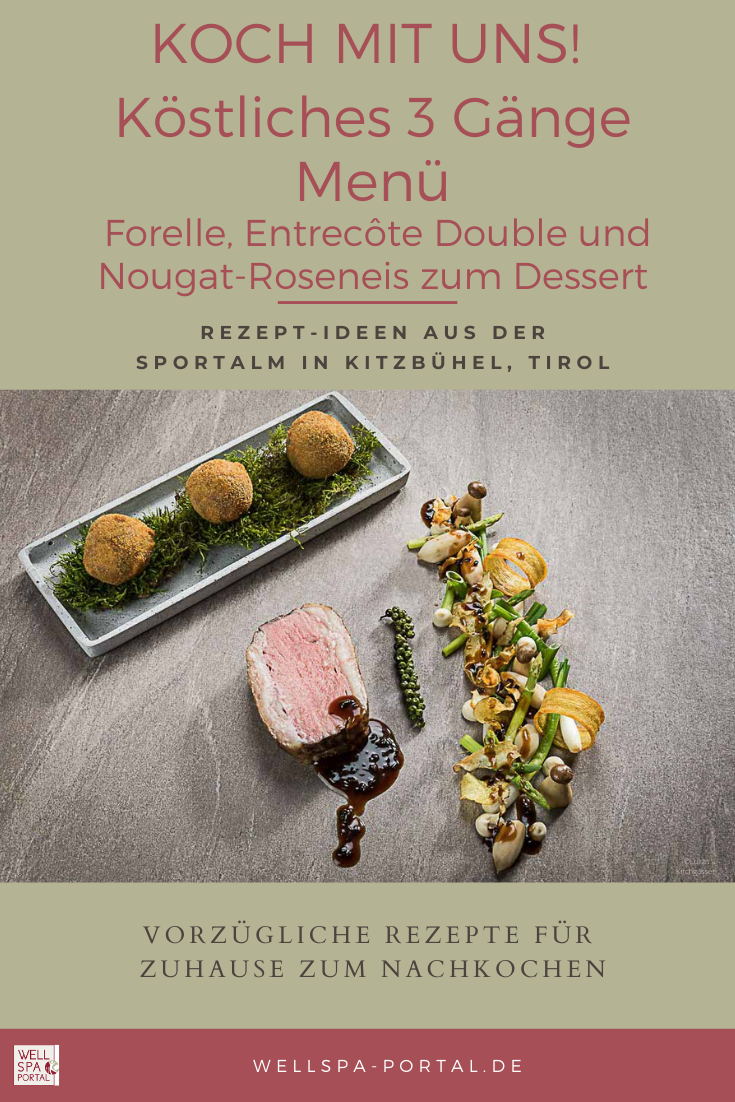 Köstliches 3 Gänge Rezept mit Forelle Entrecôte Double und  Nougat-Roseneis zum Dessert aus der Sportalm